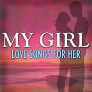 My girl: love songs for her cover image cdn