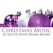 Christmas music - as you've never heard before cover image cdn