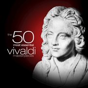 The 50 most essential vivaldi masterpieces cover image cdn