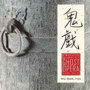 Kronos quartet, with wu man - tan dun: ghost opera cover image cdn