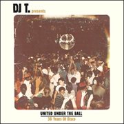 Dj t. presents united under the ball - 30 years of disco cover image cdn