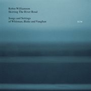 Skirting the river road - songs and settings of whitman, blake and vaughan cover image cdn
