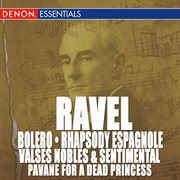 Ravel: bolero, rhapsody espagnole, valse nobles and sentimentale & pavane cover image cdn