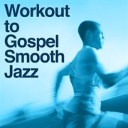 Work out to gospel smooth jazz tribute cover image cdn