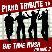 Piano tribute to big time rush, vol. 2 cover image cdn