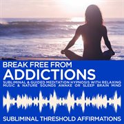Break free from addiction subliminal affirmations & guided meditation hypnosis with relaxing music & cover image cdn