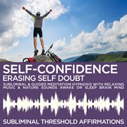 Self-confidence: erasing self doubt subliminal affirmations & guided meditation hypnosis with relaxi cover image cdn