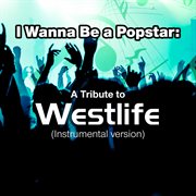 I wanna be a popstar: a tribute to westlife (instrumental version) cover image cdn