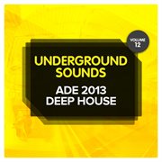 Ade 2013 deep house - underground sounds, vol. 12 cover image cdn
