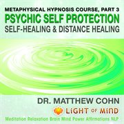 Psychic self-protection, self-healing and distance healing: metaphysical hypnosis course, pt. 3 medi cover image cdn