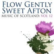 Flow gently sweet afton: music of scotland volume 12 cover image cdn
