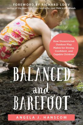 Balanced and barefoot : how unrestricted outdoor play makes for strong, confident, and capable children  cover image cdn