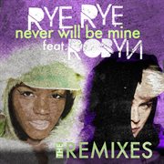 Never will be mine (the remixes) cover image cdn