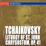 Tchaikovsky: liturgy of st. john chrysostom, op. 41 cover image cdn