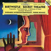 Birtwistle: secret theatre; tragoedia; five distances; 3 settings of celan cover image cdn