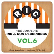 The complete ric & ron recordings, vol. 6:  classic new orleans r&b and more, 1958-1965 cover image cdn