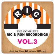 The complete ric & ron recordings, vol. 3:  classic new orleans r&b and more, 1958-1965 cover image cdn