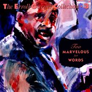 Too marvelous for words - the erroll garner collection cover image cdn