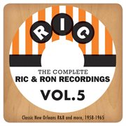 The complete ric & ron recordings, vol. 5:  classic new orleans r&b and more, 1958-1965 cover image cdn