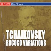 Tchaikovsky: rococo variations, op. 33 - pezzo capricioso, op. 62 - sextett for streicher (souvenir cover image cdn