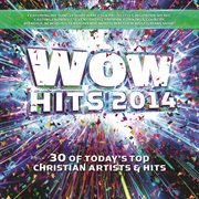 Wow hits. 2014 30 of today's top Christian artist's & hits cover image cdn