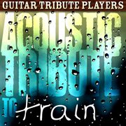 Acoustic tribute to train cover image cdn
