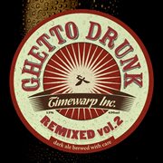 Ghetto drunk remixed, vol.2 cover image cdn