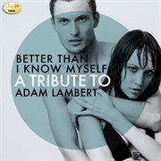Better than i know myself - a tribute to adam lambert cover image cdn