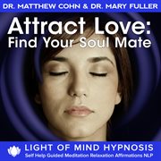 Attract love: find your soulmate light of mind hypnosis self help guided meditation relaxation affir cover image cdn