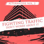 Alternative vol. 2: fighting traffic - don't worry about it cover image cdn
