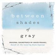 Between shades of gray (original soundtrack based on the novel by ruta sepetys) cover image cdn