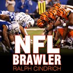 NFL brawler a player-turned-agent's forty years in the bloody trenches of the National Football League  cover image cdn