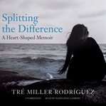 Splitting the difference a heart-shaped memoir  cover image cdn
