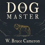 The dog master a novel of the first dog  cover image cdn