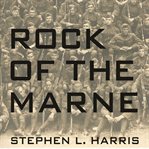 Rock of the Marne the American soldiers who turned the tide against the Kaiser in World War I  cover image cdn