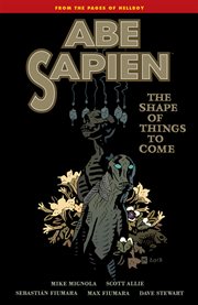 Abe Sapien. The shape of things to come Volume 4, cover image cdn