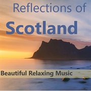 Reflections of scotland: beautiful, relaxing music cover image cdn