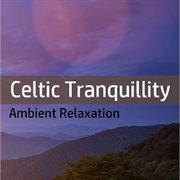 Celtic tranquility: ambient relaxation cover image cdn
