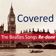 Covered! the beatles songs re-done cover image cdn