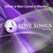 When a man loves a woman - love songs vol 1 cover image cdn