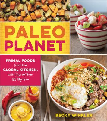 Paleo Planet primal foods from The Global Kitchen, with more Than 125 Recipes  cover image cdn