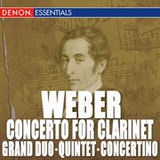 Weber: clarinet concerto - clarinet quintet - clarinet grand duo concertante cover image cdn