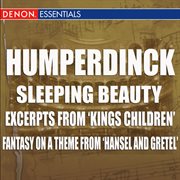 Humperdinck - sleeping beauty - excerpts from 'kings children' - fantasy on a theme from 'hansel and cover image cdn