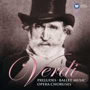 Verdi: preludes, ballet music & opera choruses cover image cdn