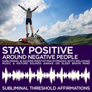 Stay positive around negative people subliminal affirmations & guided meditation hypnosis with relax cover image cdn