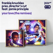 Your love (the remixes) [frankie knuckles pres. director's cut feat. jamie principle] cover image cdn