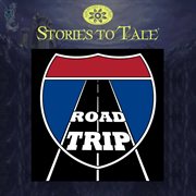 Stories to tale vol. 17: road trip cover image cdn