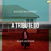 Blessed assurance - a tribute to alan jackson cover image cdn