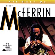 The best of Bobby McFerrin the Blue Note years cover image cdn
