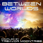 Between worlds - compiled by treavor moontribe cover image cdn